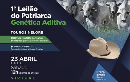 Dia 23 de Abril, 1º Leilão do Patriarca Genética Aditiva 2022